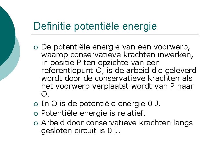 Definitie potentiële energie ¡ ¡ De potentiële energie van een voorwerp, waarop conservatieve krachten