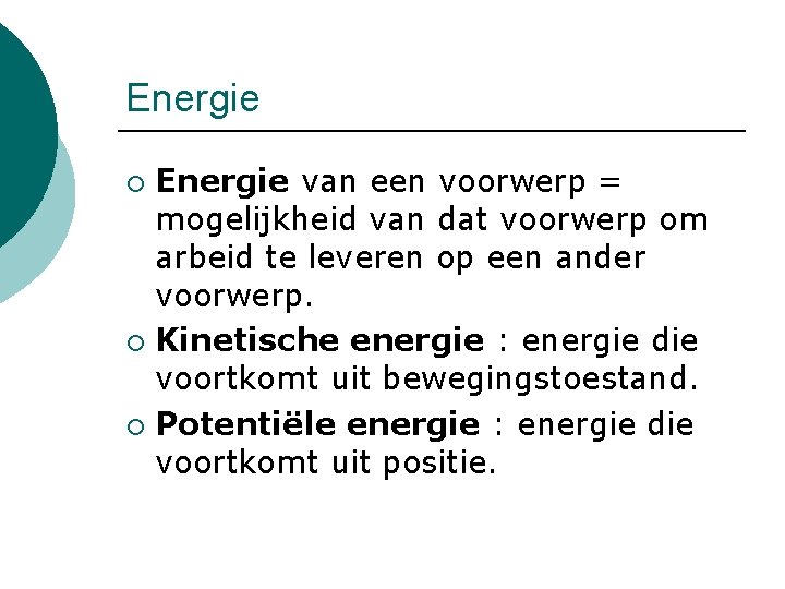 Energie van een voorwerp = mogelijkheid van dat voorwerp om arbeid te leveren op