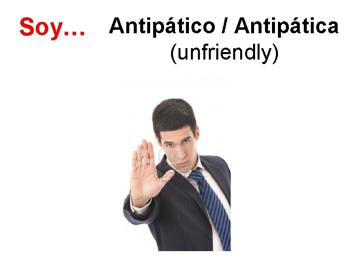 Soy… Antipático / Antipática (unfriendly) 