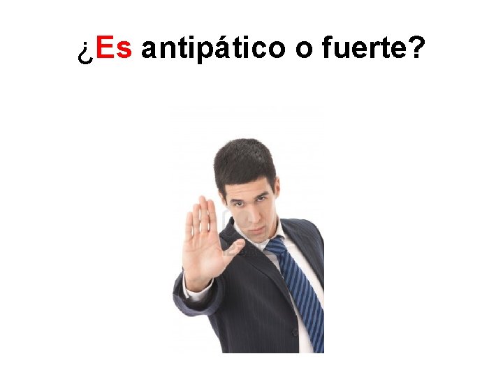 ¿Es antipático o fuerte? 