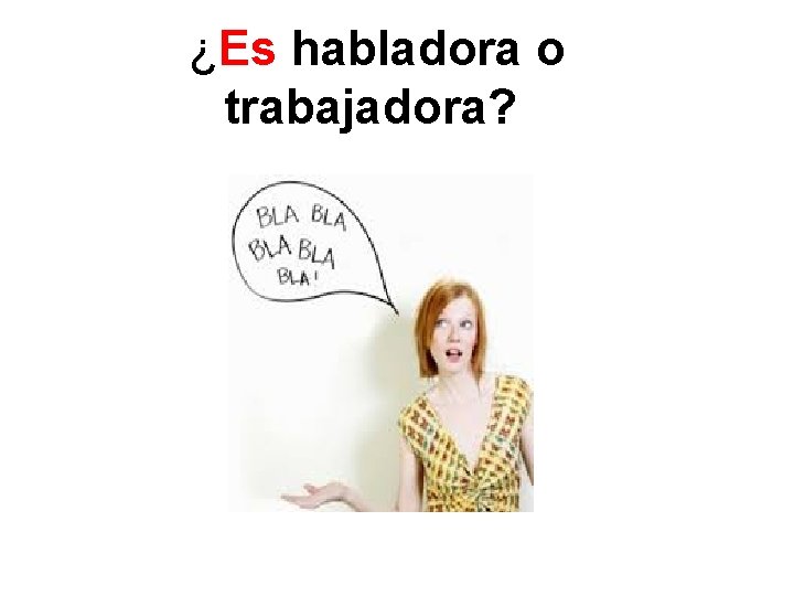 ¿Es habladora o trabajadora? 