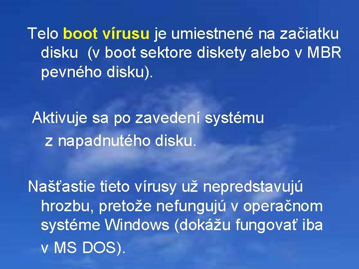 Telo boot vírusu je umiestnené na začiatku boot vírusu disku (v boot sektore diskety