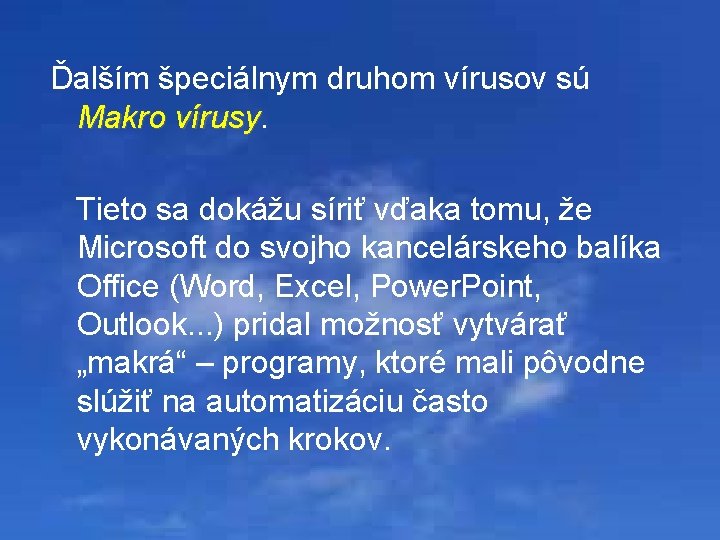 Ďalším špeciálnym druhom vírusov sú Makro vírusy Tieto sa dokážu síriť vďaka tomu, že