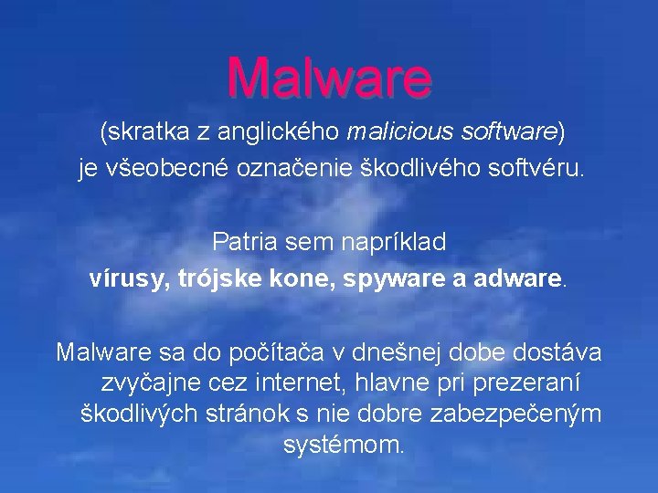 Malware (skratka z anglického malicious software) je všeobecné označenie škodlivého softvéru. Patria sem napríklad