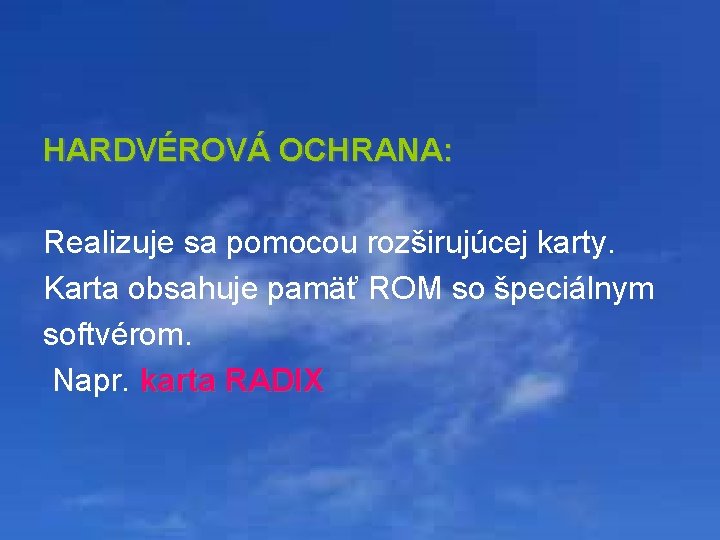 HARDVÉROVÁ OCHRANA: Realizuje sa pomocou rozširujúcej karty. Karta obsahuje pamäť ROM so špeciálnym softvérom.