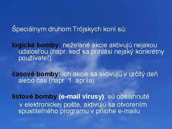 Špeciálnym druhom Trójskych koní sú: logické bomby: neželané akcie aktivujú nejakou logické bomby: udalosťou