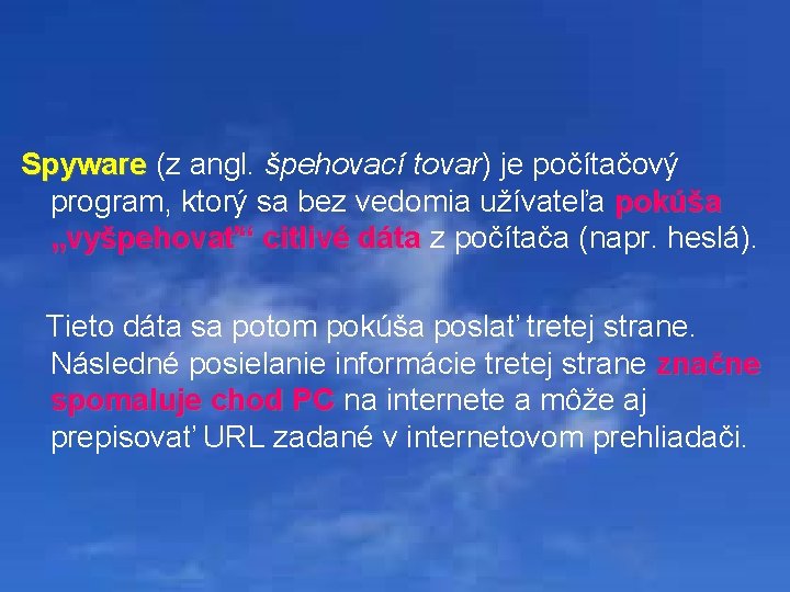 Spyware (z angl. špehovací tovar) je počítačový Spyware program, ktorý sa bez vedomia užívateľa