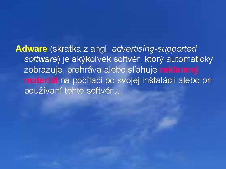 Adware (skratka z angl. advertising-supported Adware software) je akýkoľvek softvér, ktorý automaticky zobrazuje, prehráva