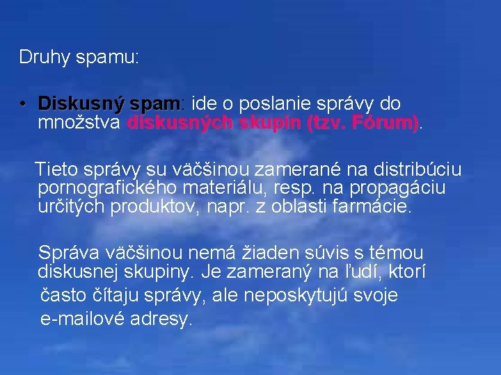 Druhy spamu: • Diskusný spam: ide o poslanie správy do Diskusný spam množstva diskusných