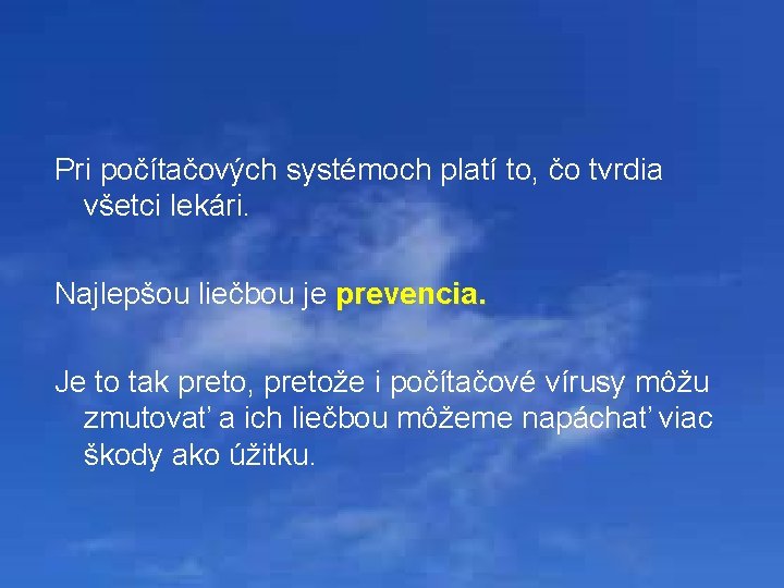 Pri počítačových systémoch platí to, čo tvrdia všetci lekári. Najlepšou liečbou je prevencia. Je