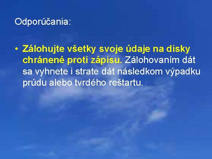 Odporúčania: • Zálohujte všetky svoje údaje na disky chránené proti zápisu. Zálohovaním dát chránené