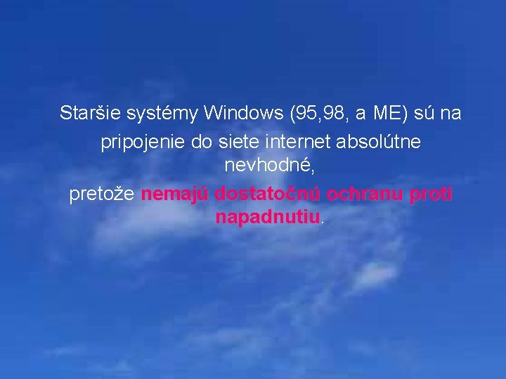 Staršie systémy Windows (95, 98, a ME) sú na pripojenie do siete internet absolútne