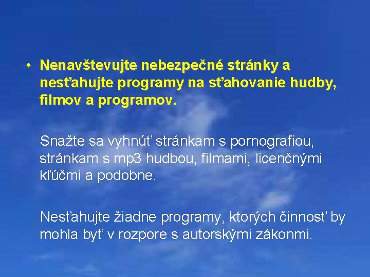  • Nenavštevujte nebezpečné stránky a nesťahujte programy na sťahovanie hudby, filmov a programov.