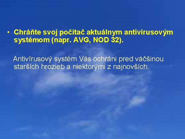  • Chráňte svoj počítač aktuálnym antivírusovým systémom (napr. AVG, NOD 32). Antivírusový systém