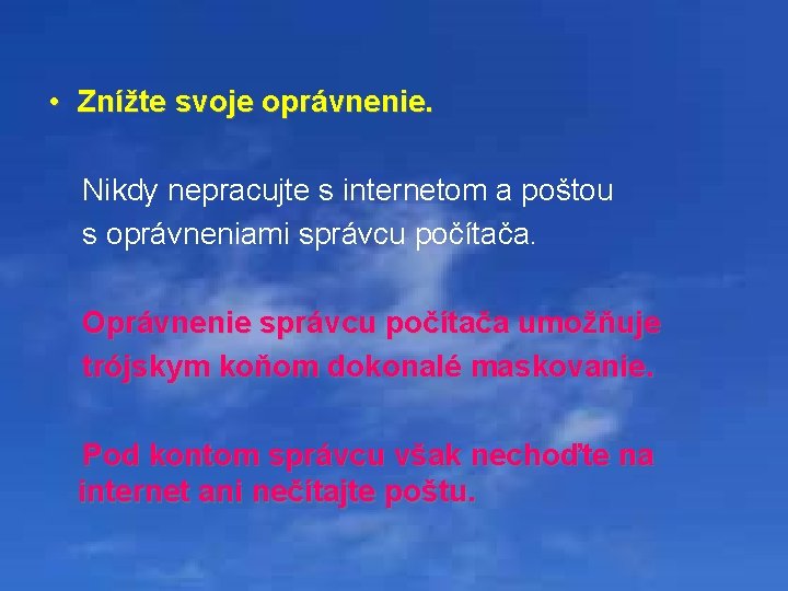  • Znížte svoje oprávnenie. Nikdy nepracujte s internetom a poštou s oprávneniami správcu