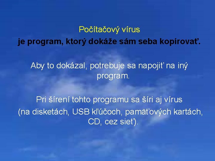 Počítačový vírus je program, ktorý dokáže sám seba kopírovať. Aby to dokázal, potrebuje sa