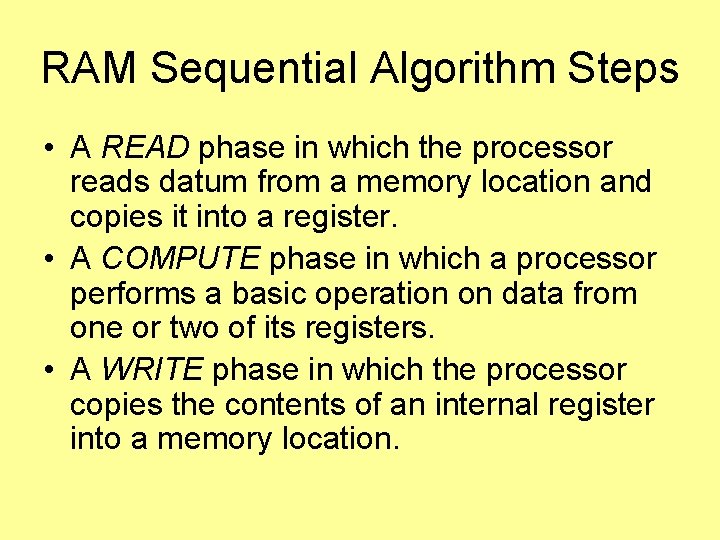 RAM Sequential Algorithm Steps • A READ phase in which the processor reads datum