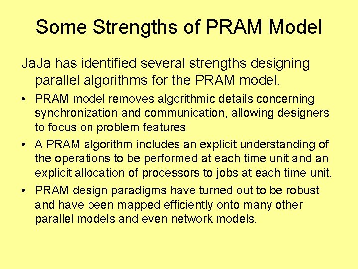 Some Strengths of PRAM Model Ja. Ja has identified several strengths designing parallel algorithms