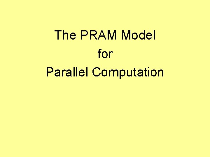 The PRAM Model for Parallel Computation 