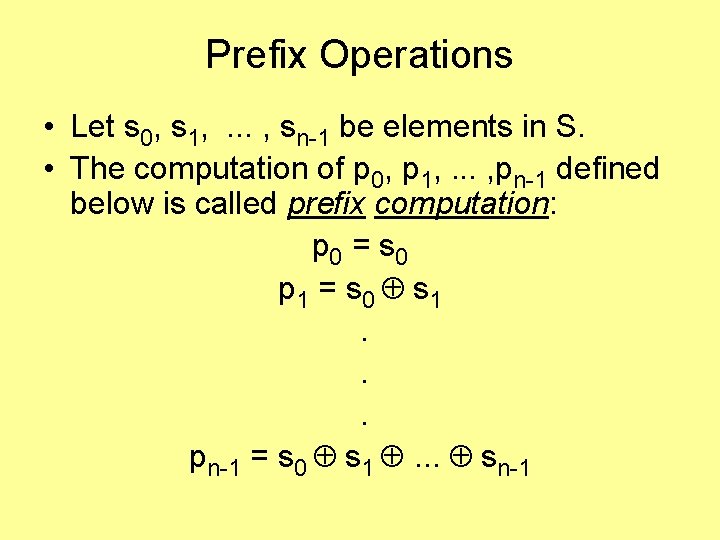 Prefix Operations • Let s 0, s 1, . . . , sn-1 be