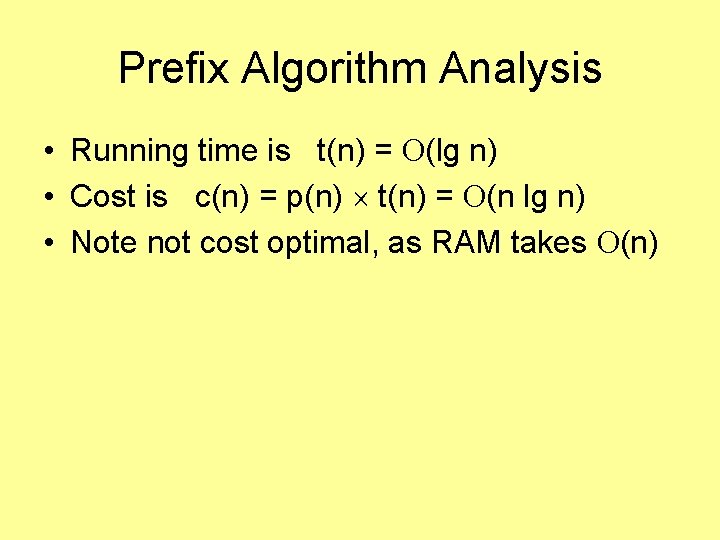 Prefix Algorithm Analysis • Running time is t(n) = (lg n) • Cost is