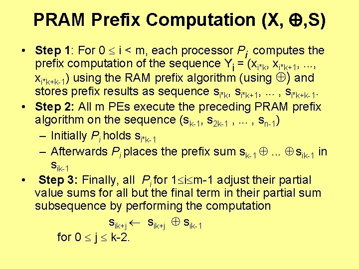 PRAM Prefix Computation (X, , S) • Step 1: For 0 i < m,