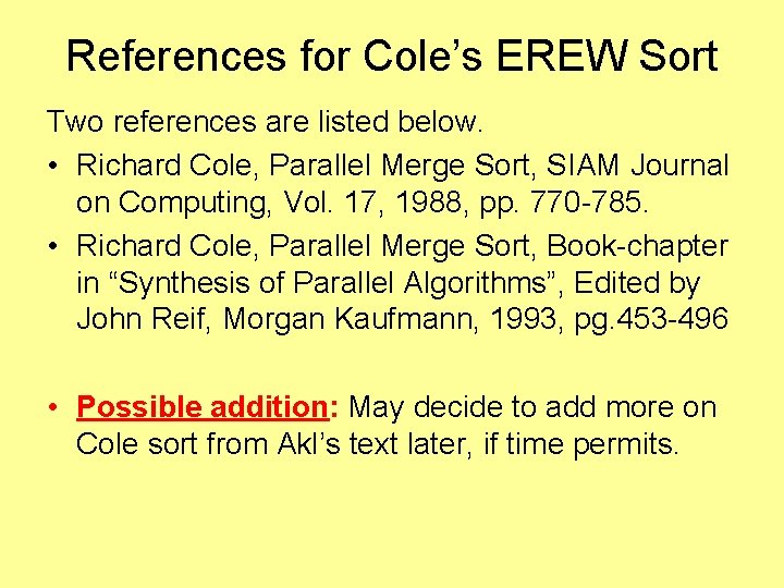 References for Cole’s EREW Sort Two references are listed below. • Richard Cole, Parallel