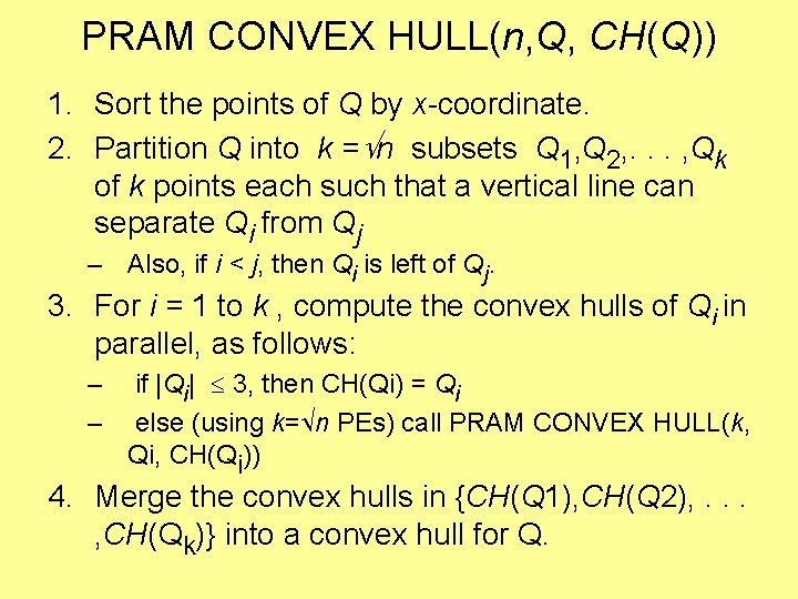 PRAM CONVEX HULL(n, Q, CH(Q)) 1. Sort the points of Q by x-coordinate. 2.