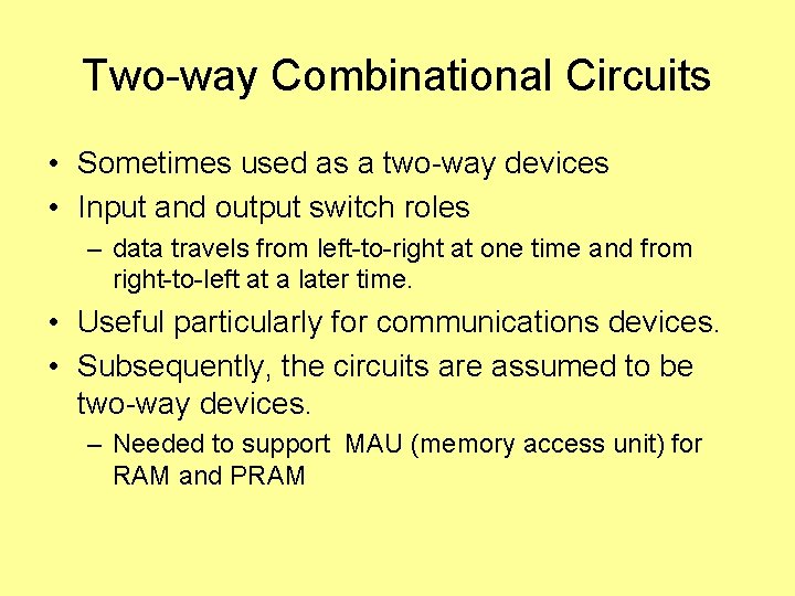 Two-way Combinational Circuits • Sometimes used as a two-way devices • Input and output