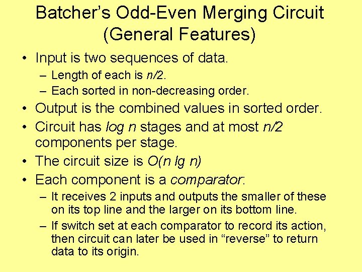 Batcher’s Odd-Even Merging Circuit (General Features) • Input is two sequences of data. –