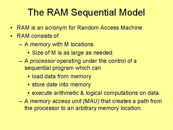 The RAM Sequential Model • RAM is an acronym for Random Access Machine •