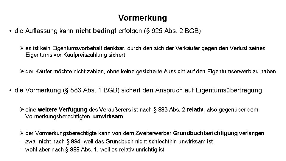 Vormerkung • die Auflassung kann nicht bedingt erfolgen (§ 925 Abs. 2 BGB) Ø