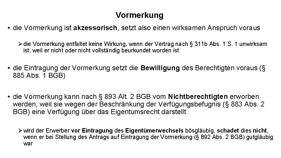 Vormerkung • die Vormerkung ist akzessorisch, setzt also einen wirksamen Anspruch voraus Ø die