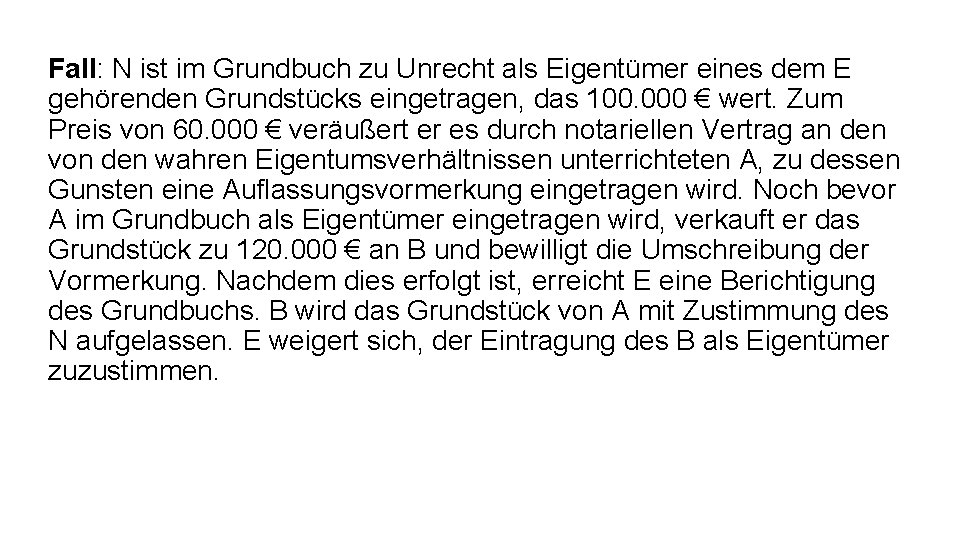 Fall: N ist im Grundbuch zu Unrecht als Eigentümer eines dem E gehörenden Grundstücks