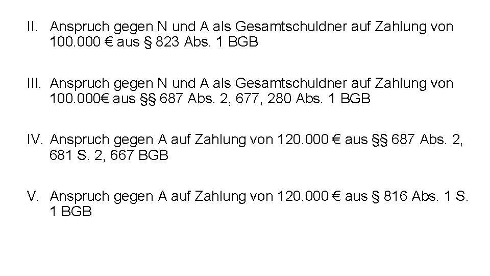 II. Anspruch gegen N und A als Gesamtschuldner auf Zahlung von 100. 000 €