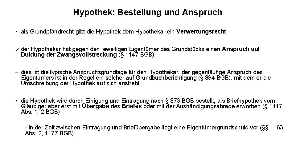 Hypothek: Bestellung und Anspruch • als Grundpfandrecht gibt die Hypothek dem Hypothekar ein Verwertungsrecht