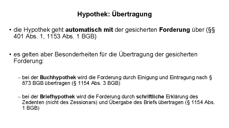 Hypothek: Übertragung • die Hypothek geht automatisch mit der gesicherten Forderung über (§§ 401