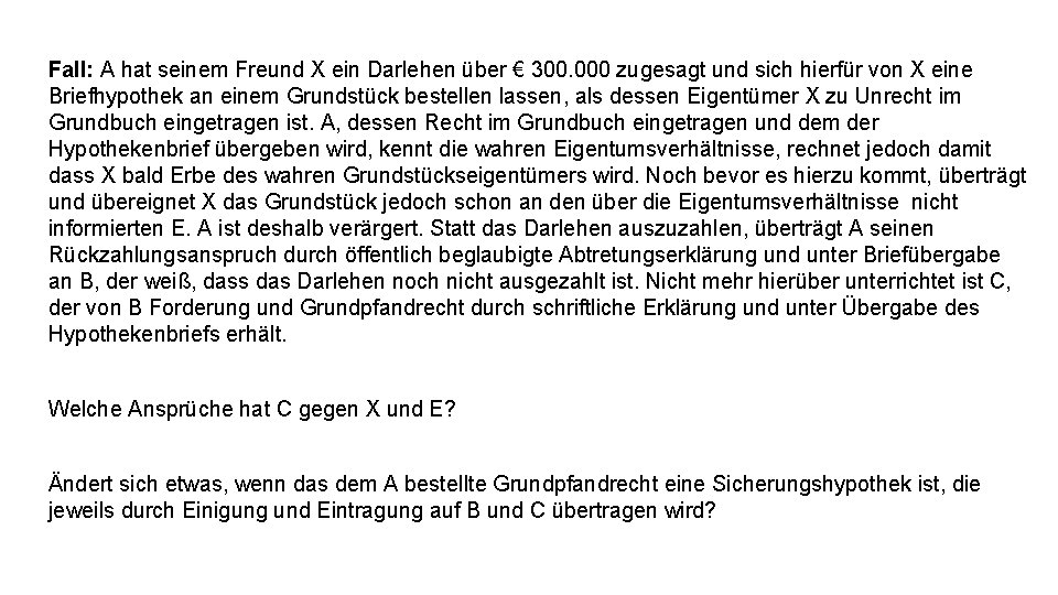 Fall: A hat seinem Freund X ein Darlehen über € 300. 000 zugesagt und