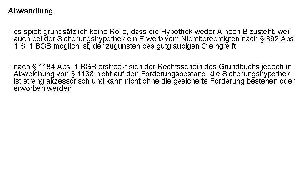 Abwandlung: - es spielt grundsätzlich keine Rolle, dass die Hypothek weder A noch B