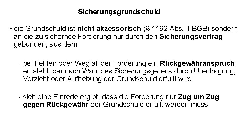 Sicherungsgrundschuld • die Grundschuld ist nicht akzessorisch (§ 1192 Abs. 1 BGB) sondern an