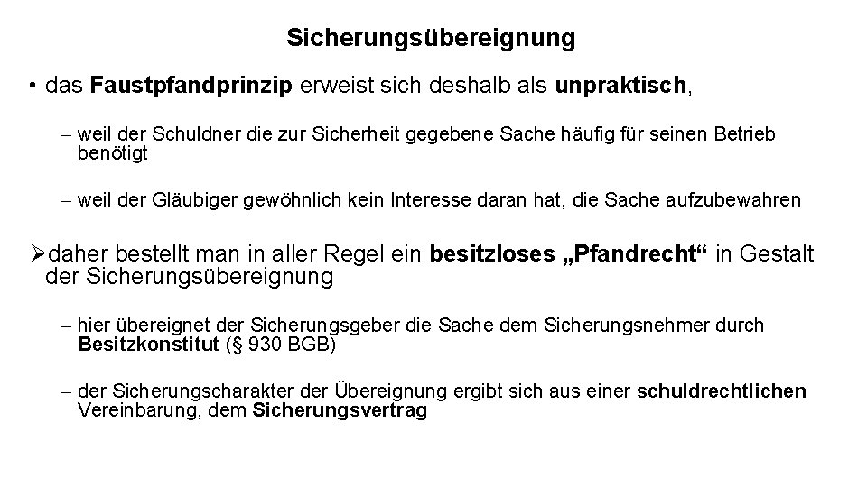 Sicherungsübereignung • das Faustpfandprinzip erweist sich deshalb als unpraktisch, - weil der Schuldner die