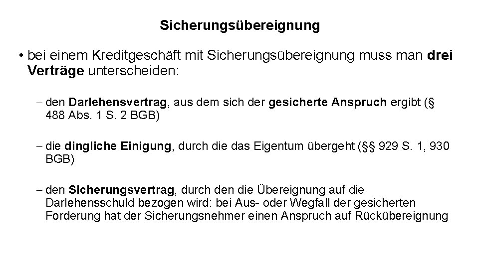 Sicherungsübereignung • bei einem Kreditgeschäft mit Sicherungsübereignung muss man drei Verträge unterscheiden: - den