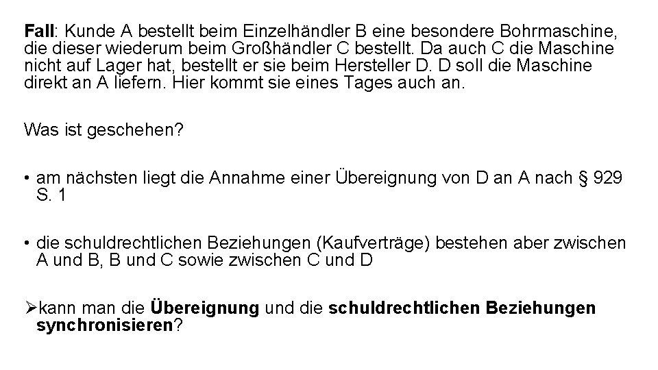 Fall: Kunde A bestellt beim Einzelhändler B eine besondere Bohrmaschine, dieser wiederum beim Großhändler