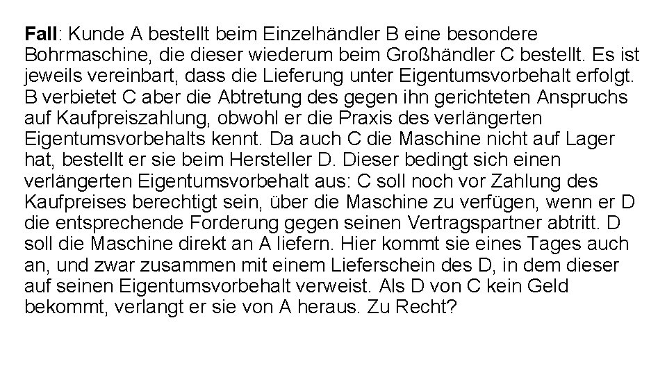 Fall: Kunde A bestellt beim Einzelhändler B eine besondere Bohrmaschine, dieser wiederum beim Großhändler