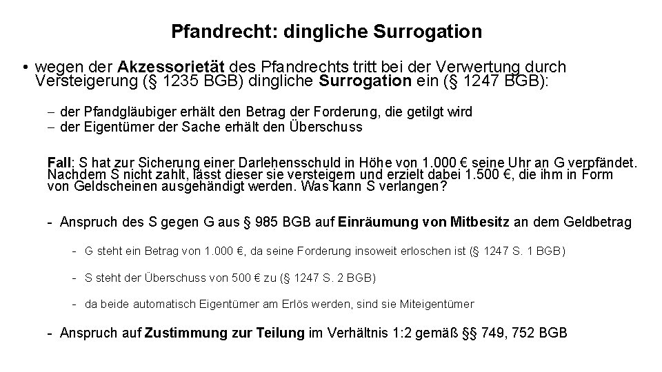 Pfandrecht: dingliche Surrogation • wegen der Akzessorietät des Pfandrechts tritt bei der Verwertung durch