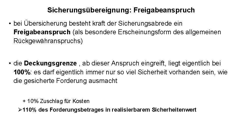 Sicherungsübereignung: Freigabeanspruch • bei Übersicherung besteht kraft der Sicherungsabrede ein Freigabeanspruch (als besondere Erscheinungsform