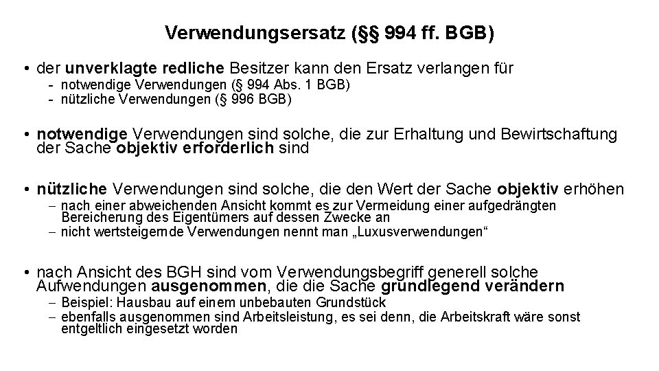 Verwendungsersatz (§§ 994 ff. BGB) • der unverklagte redliche Besitzer kann den Ersatz verlangen