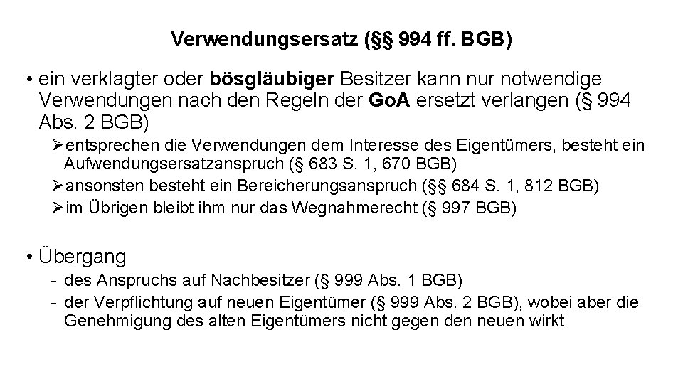 Verwendungsersatz (§§ 994 ff. BGB) • ein verklagter oder bösgläubiger Besitzer kann nur notwendige