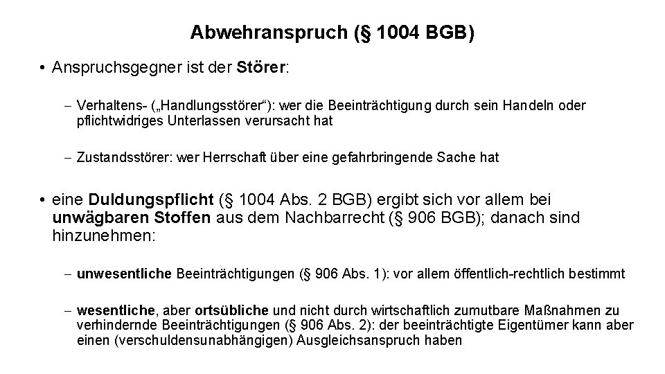 Abwehranspruch (§ 1004 BGB) • Anspruchsgegner ist der Störer: - Verhaltens- („Handlungsstörer“): wer die