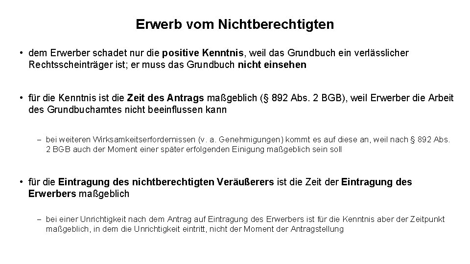 Erwerb vom Nichtberechtigten • dem Erwerber schadet nur die positive Kenntnis, weil das Grundbuch